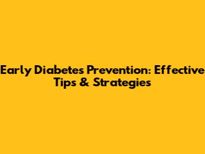 Early Diabetes Prevention: Effective Tips & Strategies