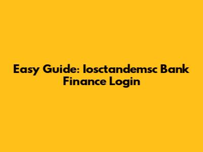 Easy Guide: Iosctandemsc Bank Finance Login