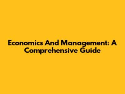 Economics And Management: A Comprehensive Guide