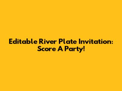 Editable River Plate Invitation: Score A Party!