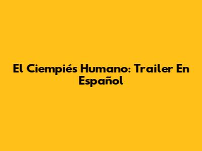 El Ciempiés Humano: Trailer En Español
