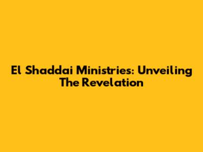 El Shaddai Ministries: Unveiling The Revelation