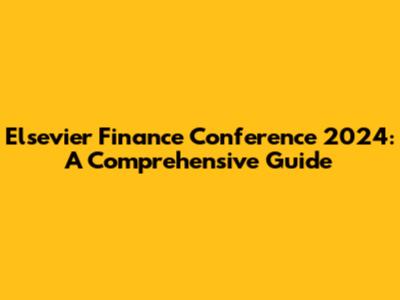Elsevier Finance Conference 2024: A Comprehensive Guide