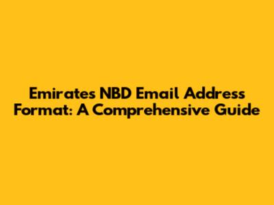Emirates NBD Email Address Format: A Comprehensive Guide
