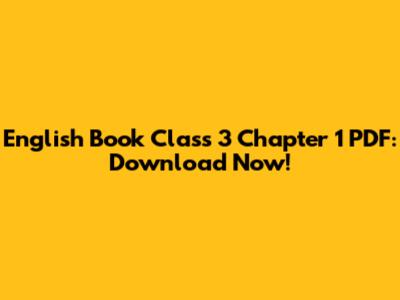 English Book Class 3 Chapter 1 PDF: Download Now!