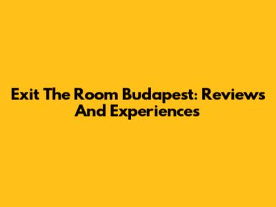 Exit The Room Budapest: Reviews And Experiences