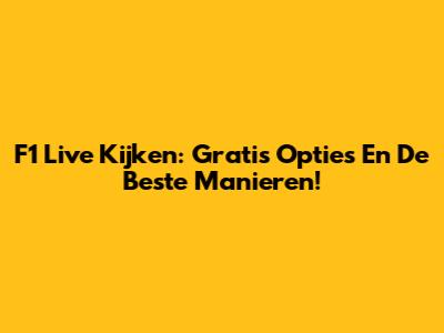 F1 Live Kijken: Gratis Opties En De Beste Manieren!