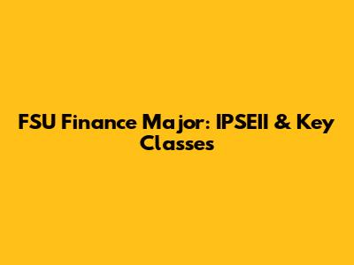FSU Finance Major: IPSEII & Key Classes