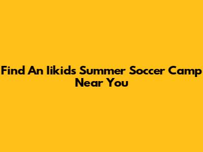 Find An Iikids Summer Soccer Camp Near You