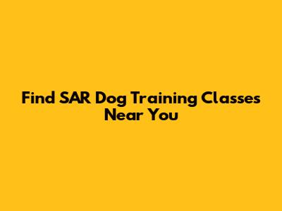 Find SAR Dog Training Classes Near You