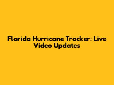 Florida Hurricane Tracker: Live Video Updates