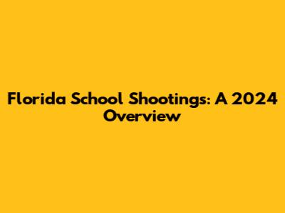 Florida School Shootings: A 2024 Overview