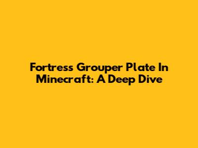Fortress Grouper Plate In Minecraft: A Deep Dive