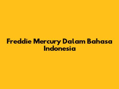 Freddie Mercury Dalam Bahasa Indonesia
