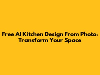 Free AI Kitchen Design From Photo: Transform Your Space