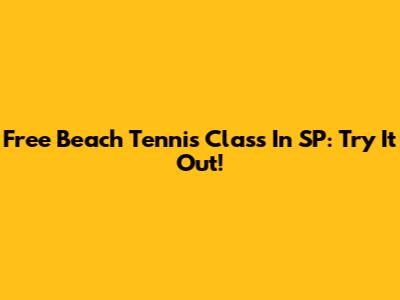 Free Beach Tennis Class In SP: Try It Out!