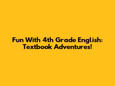 Fun With 4th Grade English: Textbook Adventures!