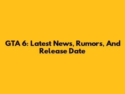GTA 6: Latest News, Rumors, And Release Date