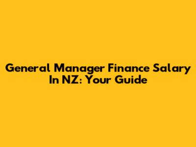 General Manager Finance Salary In NZ: Your Guide