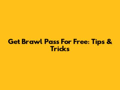Get Brawl Pass For Free: Tips & Tricks