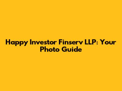 Happy Investor Finserv LLP: Your Photo Guide