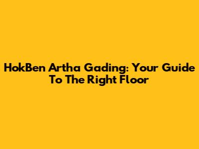 HokBen Artha Gading: Your Guide To The Right Floor