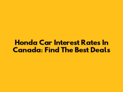 Honda Car Interest Rates In Canada: Find The Best Deals