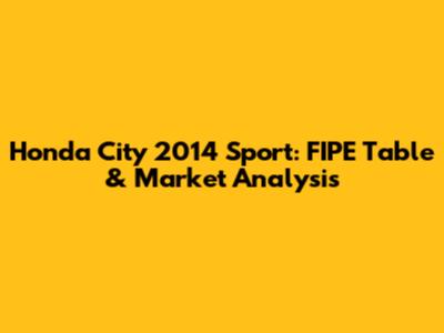 Honda City 2014 Sport: FIPE Table & Market Analysis