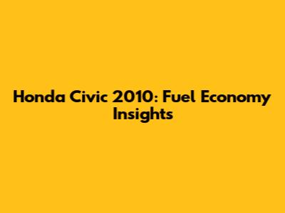 Honda Civic 2010: Fuel Economy Insights