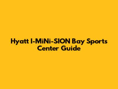 Hyatt I-MiNi-SION Bay Sports Center Guide