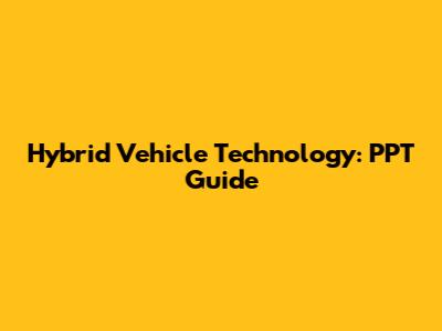 Hybrid Vehicle Technology: PPT Guide