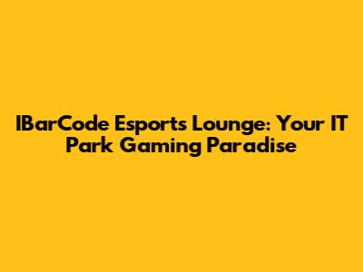 IBarCode Esports Lounge: Your IT Park Gaming Paradise
