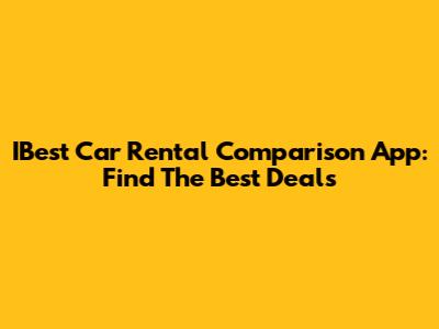 IBest Car Rental Comparison App: Find The Best Deals