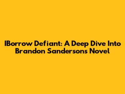 IBorrow Defiant: A Deep Dive Into Brandon Sanderson's Novel