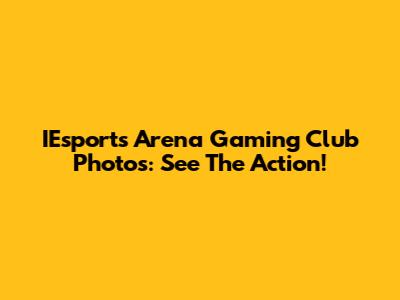 IEsports Arena Gaming Club Photos: See The Action!