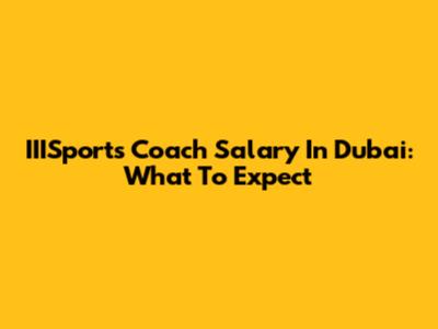 IIISports Coach Salary In Dubai: What To Expect
