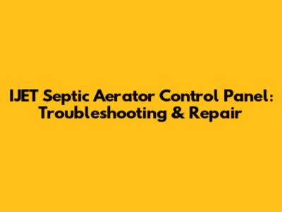 IJET Septic Aerator Control Panel: Troubleshooting & Repair