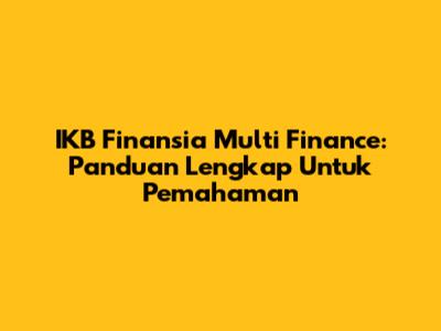 IKB Finansia Multi Finance: Panduan Lengkap Untuk Pemahaman