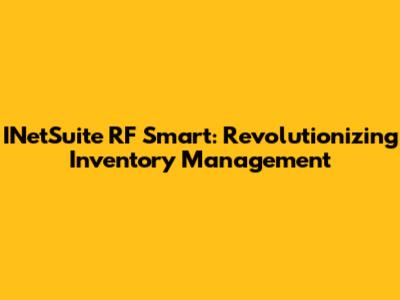 INetSuite RF Smart: Revolutionizing Inventory Management