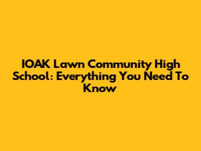 IOAK Lawn Community High School: Everything You Need To Know