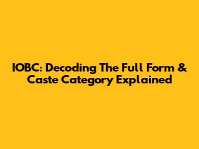 IOBC: Decoding The Full Form & Caste Category Explained
