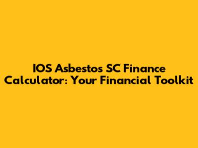IOS Asbestos SC Finance Calculator: Your Financial Toolkit