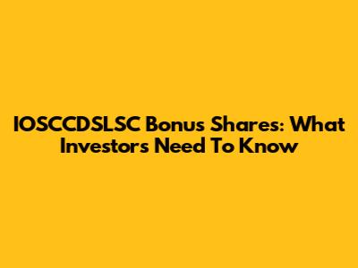 IOSCCDSLSC Bonus Shares: What Investors Need To Know