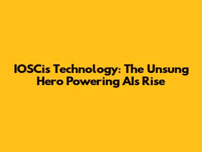 IOSCis Technology: The Unsung Hero Powering AI's Rise