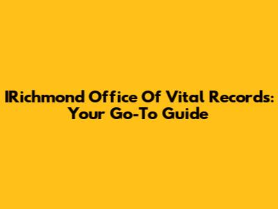 IRichmond Office Of Vital Records: Your Go-To Guide