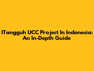 ITangguh UCC Project In Indonesia: An In-Depth Guide