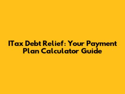 ITax Debt Relief: Your Payment Plan Calculator Guide