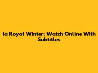 Ia Royal Winter: Watch Online With Subtitles