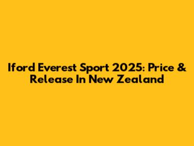 Iford Everest Sport 2025: Price & Release In New Zealand
