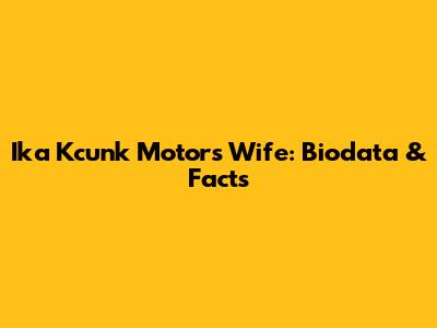 Ika Kcunk Motor's Wife: Biodata & Facts